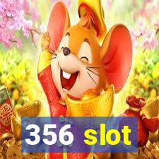 356 slot